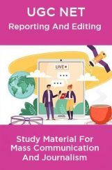 UGC NET Reporting And Editing Study Material For Mass Communication And Journalism UGC NET Reporting And Editing Study Material For Mass Communication And Journalism