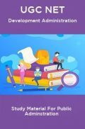 UGC NET Development Administration Study Material For Public Adminstration