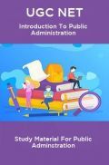 UGC NET Introduction To Public Administration Study Material For Public Adminstration UGC NET Introduction To Public Administration Study Material For Public Adminstration