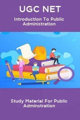 UGC NET Introduction To Public Administration Study Material For Public Adminstration