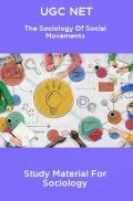 UGC NET The Sociology Of Social Movements Study Material For Sociology UGC NET The Sociology Of Social Movements Study Material For Sociology