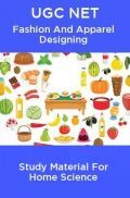 UGC NET Fashion And Apparel Designing Study Material For Home Science UGC NET Fashion And Apparel Designing Study Material For Home Science