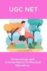 UGC NET Kinesiology And Biomechanics In Physical Educatio UGC NET Kinesiology And Biomechanics In Physical Educatio