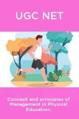 UGC NET Concept And Principles Of Management In Physical Education UGC NET Concept And Principles Of Management In Physical Education