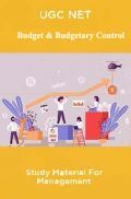 UGC NET Budget And Budgetary Control Study Material For Management UGC NET Budget And Budgetary Control Study Material For Management