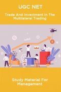 UGC NET Trade And Investment In The Multilateral Trading System Study Material For Management UGC NET Trade And Investment In The Multilateral Trading System Study Material For Management