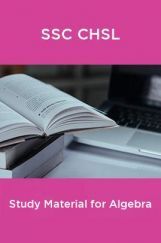 SSC CHSL Study Material for Algebra SSC CHSL Study Material for Algebra