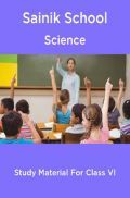 Sainik School Science Study Material For Class 6 Sainik School Science Study Material For Class 6