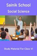 Sainik School Social Science Study Material For Class 6 Sainik School Social Science Study Material For Class 6