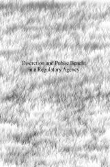 Discretion And Public Benefit In A Regulatory Agency Discretion And Public Benefit In A Regulatory Agency