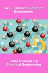 GATE Chemical Reaction Engineering Study Material For Chemical Engineering GATE Chemical Reaction Engineering Study Material For Chemical Engineering