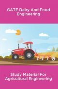 GATE Dairy And Food Engineering Study Material For Agricultural Engineering GATE Dairy And Food Engineering Study Material For Agricultural Engineering