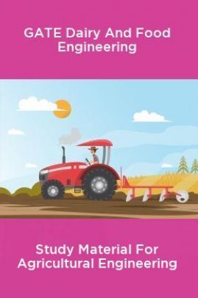 GATE Dairy And Food Engineering Study Material For Agricultural Engineering