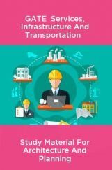 GATE Services, Infrastructure And Transportation Study Material For Architecture And Planning GATE Services, Infrastructure And Transportation Study Material For Architecture And Planning