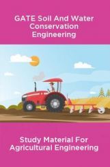 GATE Soil And Water Conservation Engineering Study Material For Agricultural Engineering GATE Soil And Water Conservation Engineering Study Material For Agricultural Engineering