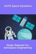 GATE Space Dynamics Study Material For Aerospace Engineering GATE Space Dynamics Study Material For Aerospace Engineering