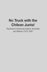 No Truck With The Chilean Junta No Truck With The Chilean Junta