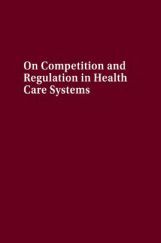 On Competition And Regulation In Health Care Systems On Competition And Regulation In Health Care Systems