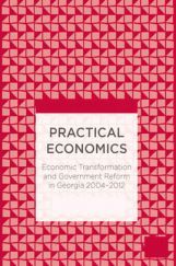 Paractical Economics Economic Transformation And Government Reform In Georgia 2004 To 2012 Paractical Economics Economic Transformation And Government Reform In Georgia 2004 To 2012
