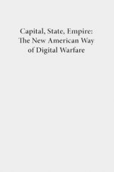 Capital State Empire The New American Way Of Digital Warfare Capital State Empire The New American Way Of Digital Warfare
