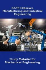 GATE Materials, Manufacturing And Industrial Engineering Study Material For Mechanical Engineering GATE Materials, Manufacturing And Industrial Engineering Study Material For Mechanical Engineering