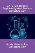 GATE Bioprocess Engineering And Process Biotechnology Study Material For Biotechnology GATE Bioprocess Engineering And Process Biotechnology Study Material For Biotechnology