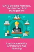 GATE Building Materials, Construction And Management Study Material For Architecture And Planning GATE Building Materials, Construction And Management Study Material For Architecture And Planning