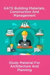 GATE Building Materials, Construction And Management Study Material For Architecture And Planning GATE Building Materials, Construction And Management Study Material For Architecture And Planning