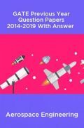 GATE Previous Year Question Papers 2014-2019 With Answer Aerospace Engineering GATE Previous Year Question Papers 2014-2019 With Answer Aerospace Engineering