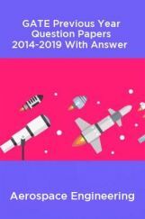 GATE Previous Year Question Papers 2014-2019 With Answer Aerospace Engineering GATE Previous Year Question Papers 2014-2019 With Answer Aerospace Engineering