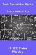 Basic Geometrical Optics Study Material For IIT JEE Mains Physics Basic Geometrical Optics Study Material For IIT JEE Mains Physics