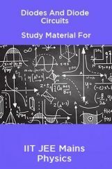 Diodes And Diode Circuits Study Material For IIT JEE Mains Physics Diodes And Diode Circuits Study Material For IIT JEE Mains Physics