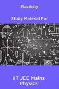 Elasticity Study Material For IIT JEE Mains Physics Elasticity Study Material For IIT JEE Mains Physics