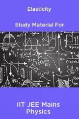 Elasticity Study Material For IIT JEE Mains Physics Elasticity Study Material For IIT JEE Mains Physics