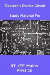 Electronic Device Circuit Study Material For IIT JEE Mains Physics Electronic Device Circuit Study Material For IIT JEE Mains Physics