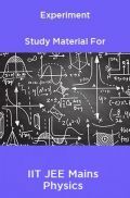 Experiment Study Material For IIT JEE Mains Physics Experiment Study Material For IIT JEE Mains Physics