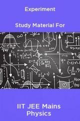 Experiment Study Material For IIT JEE Mains Physics Experiment Study Material For IIT JEE Mains Physics