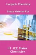 Inorganic Chemistry Study Material For IIT JEE Mains Chemistry