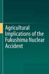 Agricultural Implications Of The Fukushima Nuclear Accident Agricultural Implications Of The Fukushima Nuclear Accident