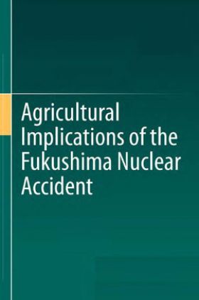 Agricultural Implications Of The Fukushima Nuclear Accident
