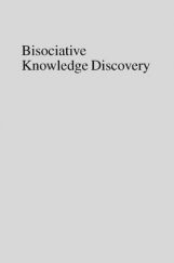Bisociative Knowledge Discovery Bisociative Knowledge Discovery