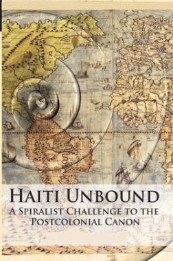 Haiti Unbound A Spiralist Challenge To The Postcolonial Canon