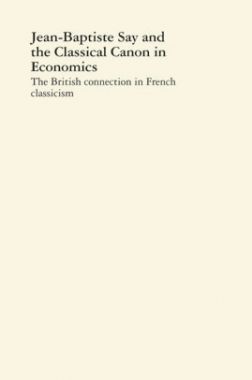 Jean Baptiste Say And The Classical Canon In Economics Jean Baptiste Say And The Classical Canon In Economics