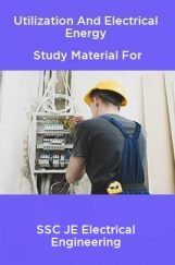 Utilization And Electrical Energy Study Material For SSC JE Electrical Engineering Utilization And Electrical Energy Study Material For SSC JE Electrical Engineering