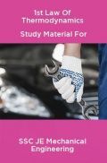 1st Law Of Thermodynamics Study Material For SSC JE Mechanical Engineering 1st Law Of Thermodynamics Study Material For SSC JE Mechanical Engineering