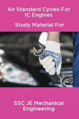 Air Standard Cycles For IC Engines Study Material For SSC JE Mechanical Engineering
