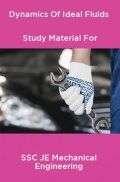 Dynamics Of Ideal Fluids Study Material For SSC JE Mechanical Engineering Dynamics Of Ideal Fluids Study Material For SSC JE Mechanical Engineering