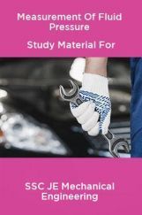Measurement Of Fluid Pressure Study Material For SSC JE Mechanical Engineering Measurement Of Fluid Pressure Study Material For SSC JE Mechanical Engineering