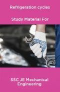 Refrigeration cycles Study Material For SSC JE Mechanical Engineering Refrigeration cycles Study Material For SSC JE Mechanical Engineering