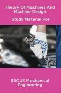 Theory Of Machines And Machine Design Study Material For SSC JE Mechanical Engineering Theory Of Machines And Machine Design Study Material For SSC JE Mechanical Engineering